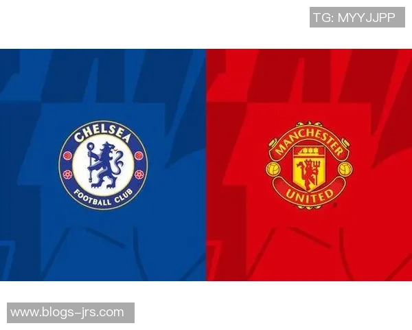 切尔西对阵曼联全场视频直播精彩回顾与赛后分析